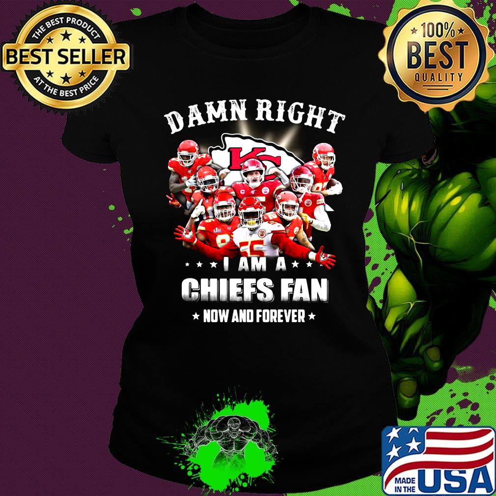 Damn right i am a kansas city chiefs team football fan now and forever stars s Ladies tee Damn right i am a kansas city chiefs team football fan now and forever stars s Ladies tee