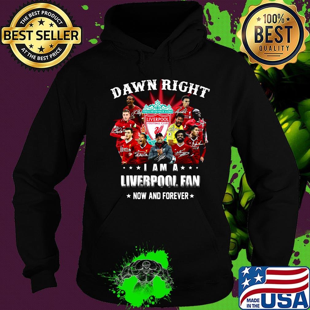 Damn right i am a liverpool fan now and forever star s Hoodie Damn right i am a liverpool fan now and forever star s Hoodie