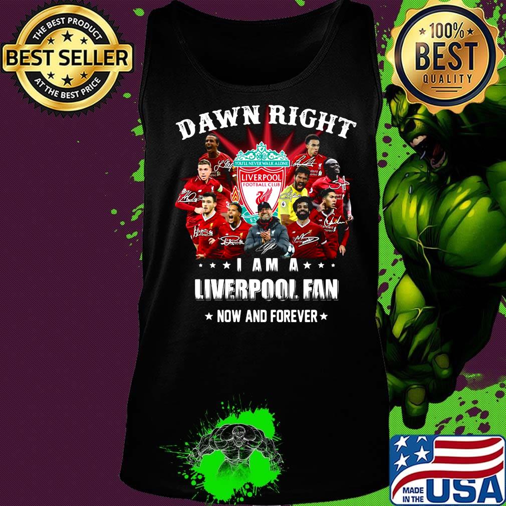 Damn right i am a liverpool fan now and forever star s Tank top Damn right i am a liverpool fan now and forever star s Tank top