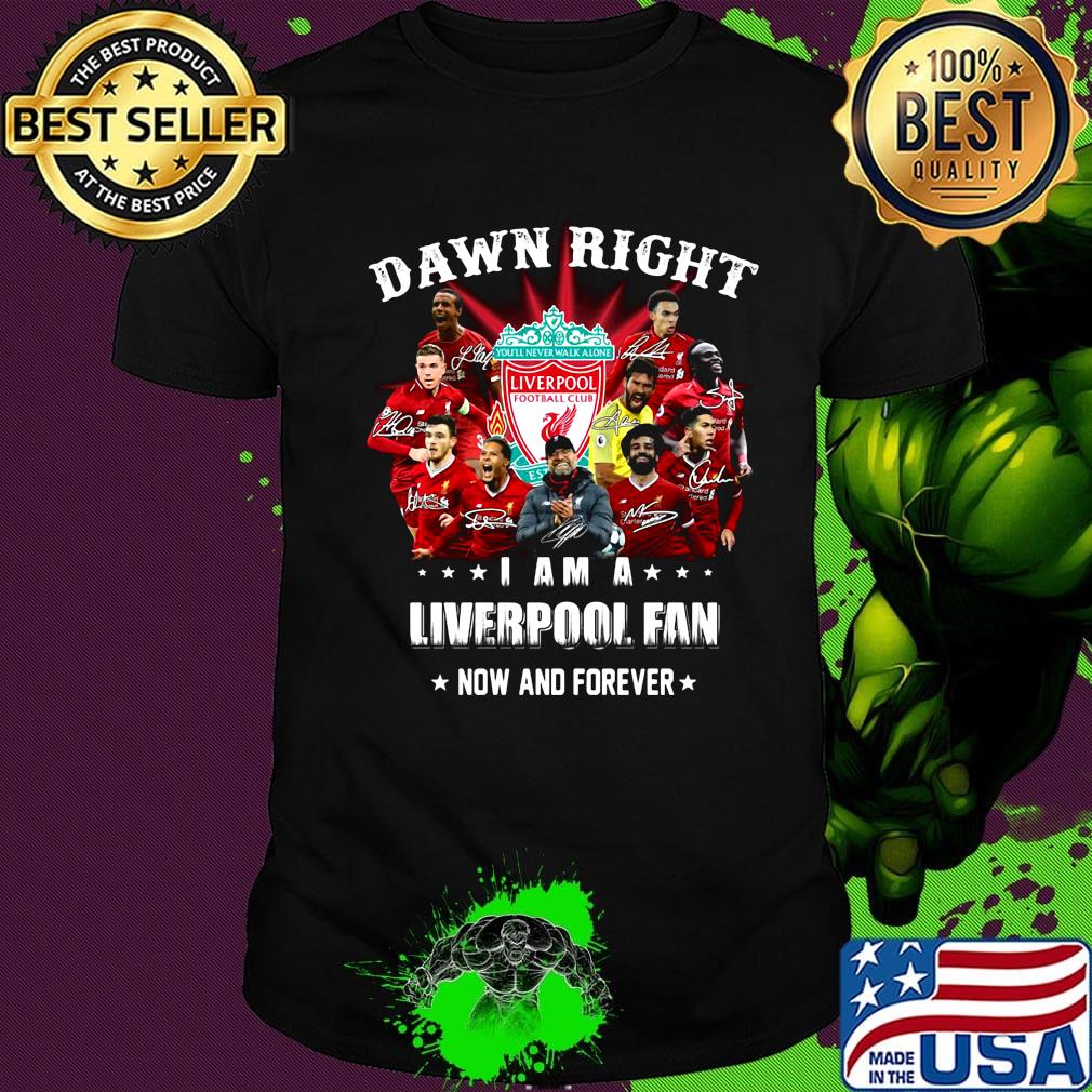 Damn right i am a liverpool fan now and forever star shirt Damn right i am a liverpool fan now and forever star shirt
