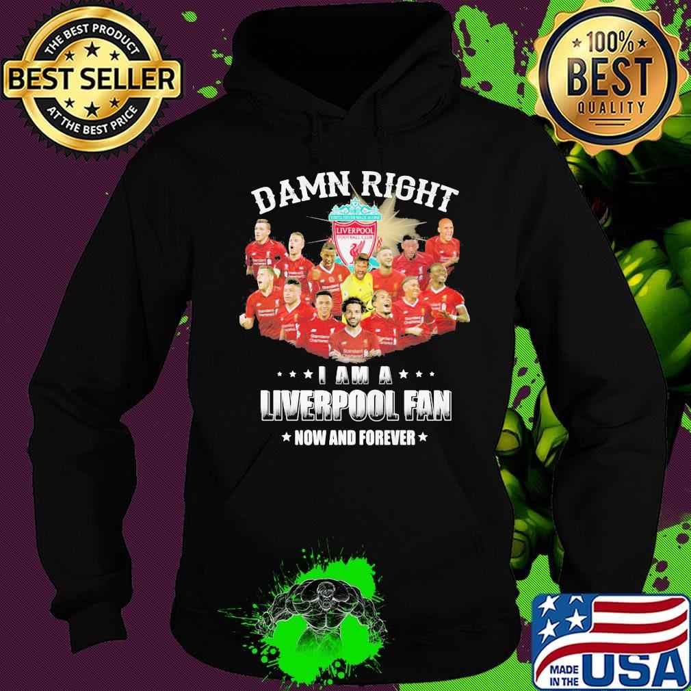 Damn right i am a liverpool fc fan now and forever stars s Hoodie Damn right i am a liverpool fc fan now and forever stars s Hoodie