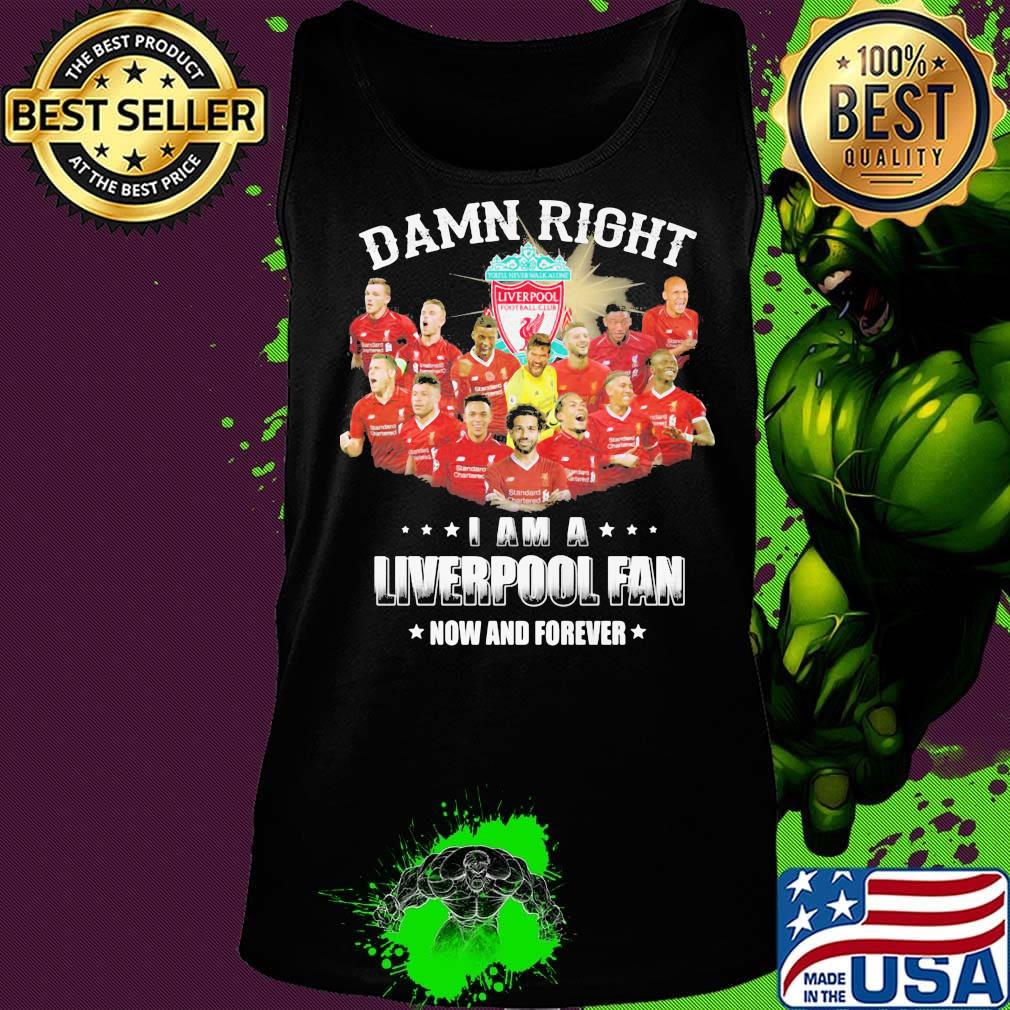 Damn right i am a liverpool fc fan now and forever stars s Tank top Damn right i am a liverpool fc fan now and forever stars s Tank top