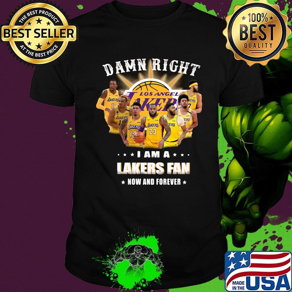 Damn right i am a los angeles lakers fan now and forever stars shirt