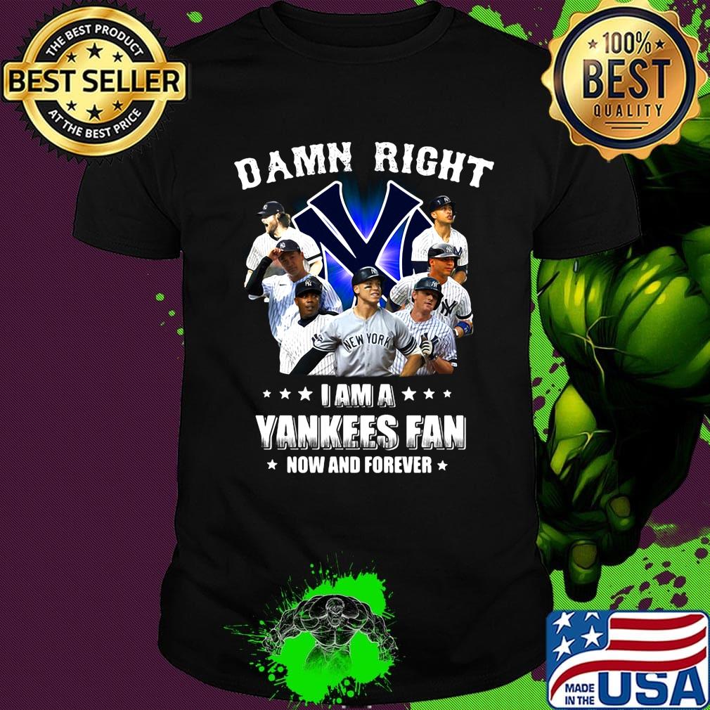 Damn right i am a new york yankees fan now and forever stars shirt Damn right i am a new york yankees fan now and forever stars shirt