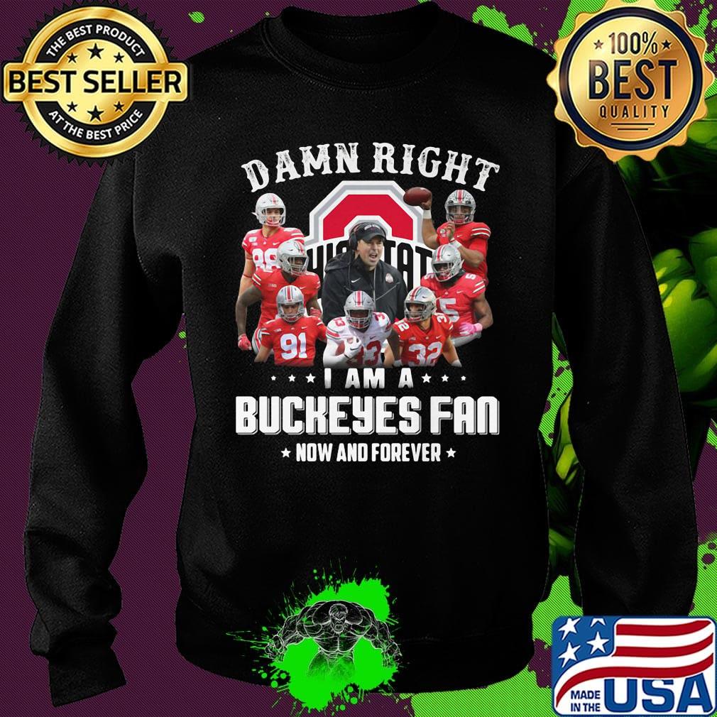 Damn right i am a ohio state buckeyes fan now and forever stars s Sweater Damn right i am a ohio state buckeyes fan now and forever stars s Sweater