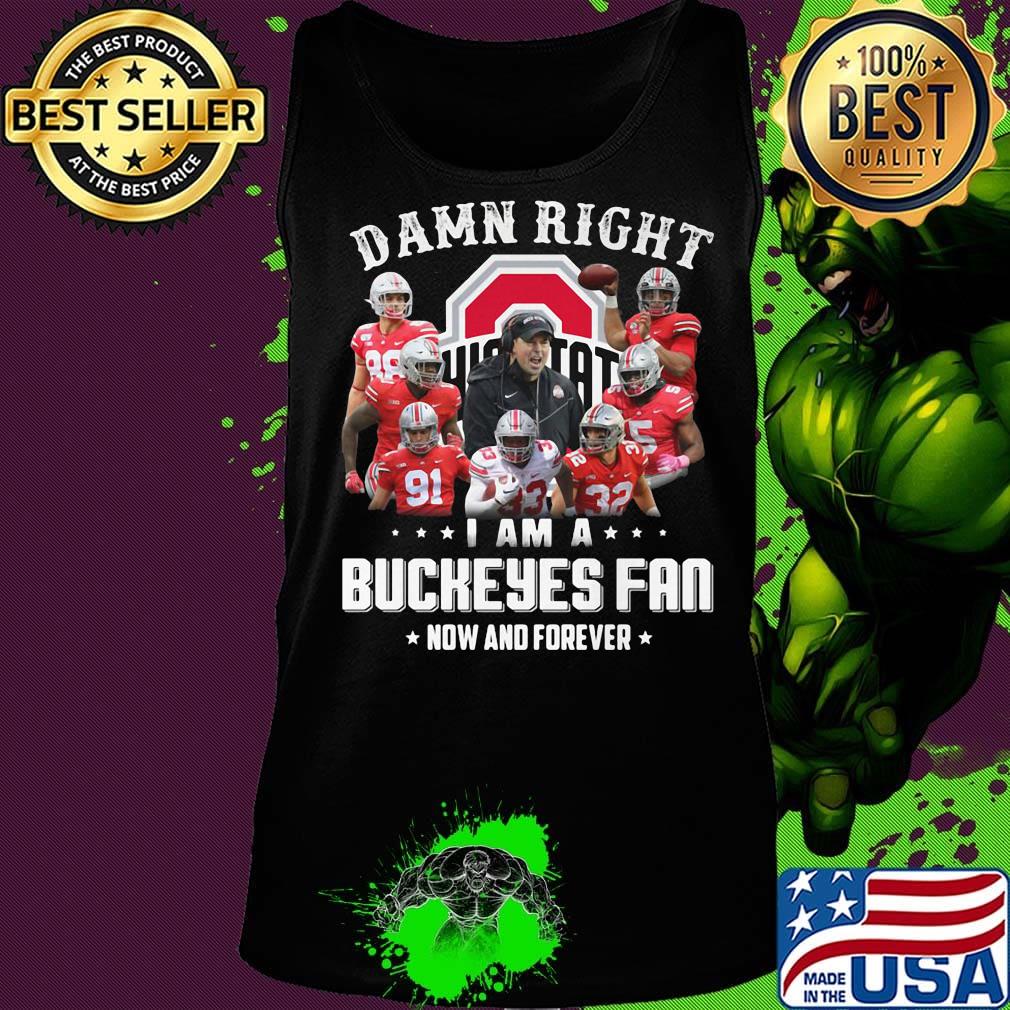 Damn right i am a ohio state buckeyes fan now and forever stars s Tank top Damn right i am a ohio state buckeyes fan now and forever stars s Tank top