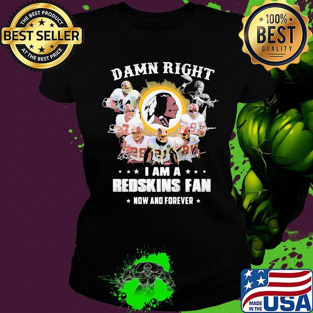 Damn right i am a redskins fan now and forever stars s Ladies tee Damn right i am a redskins fan now and forever stars s Ladies tee