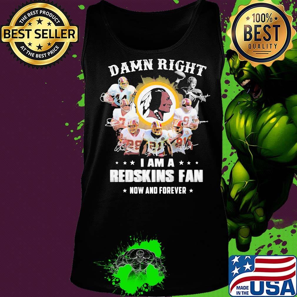 Damn right i am a redskins fan now and forever stars s Tank top Damn right i am a redskins fan now and forever stars s Tank top