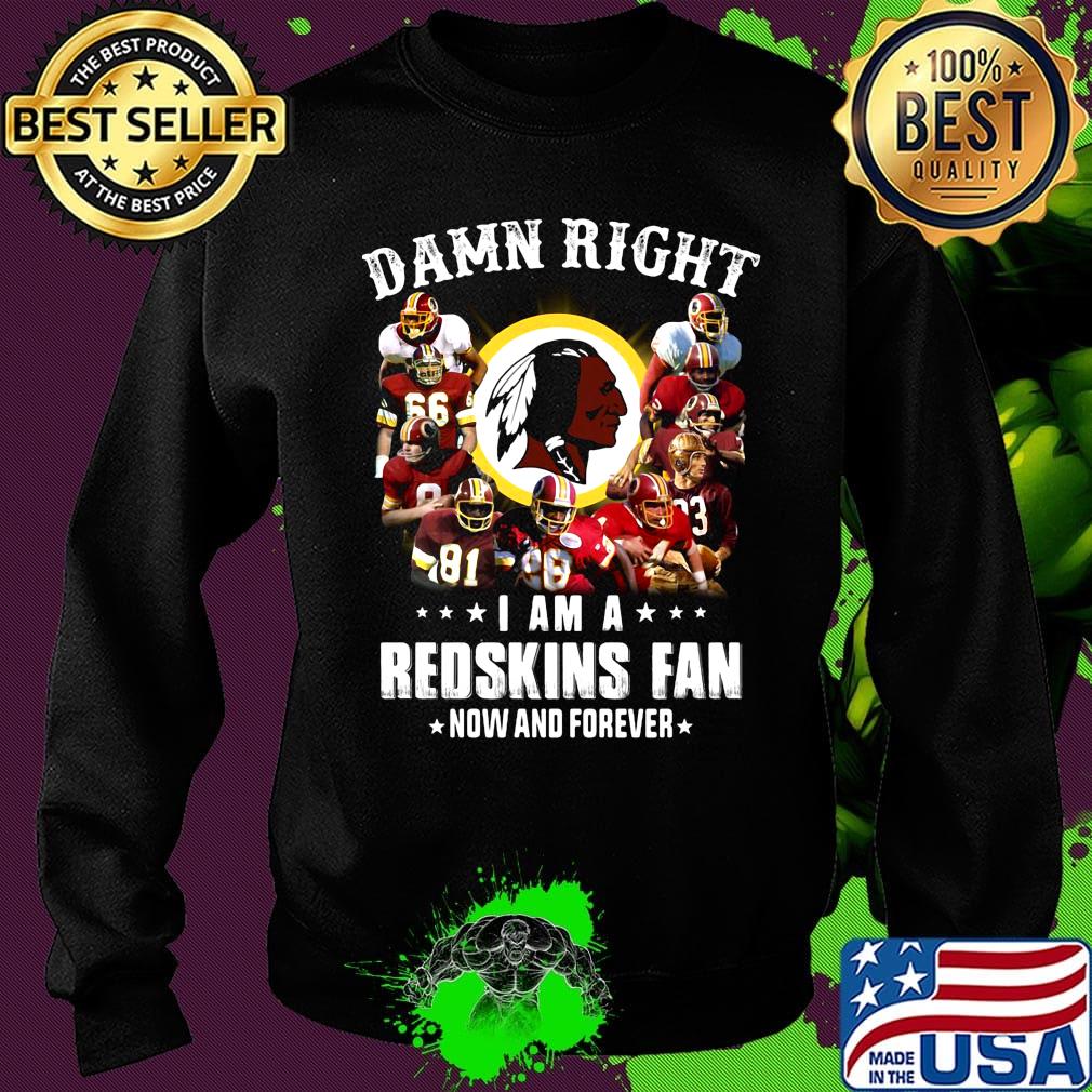 Damn right i am a washington redskins football fan now and forever stars s Sweater Damn right i am a washington redskins football fan now and forever stars s Sweater