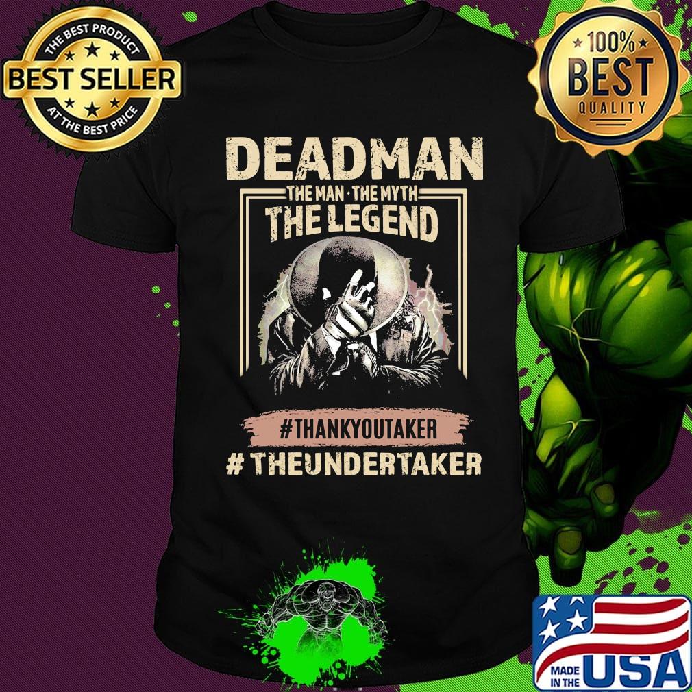 Deadman the man the myth the legend thank you taker theundertaker shirt