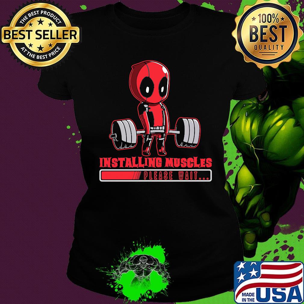 Deadpool installing muscles please wait s Ladies tee Deadpool installing muscles please wait s Ladies tee