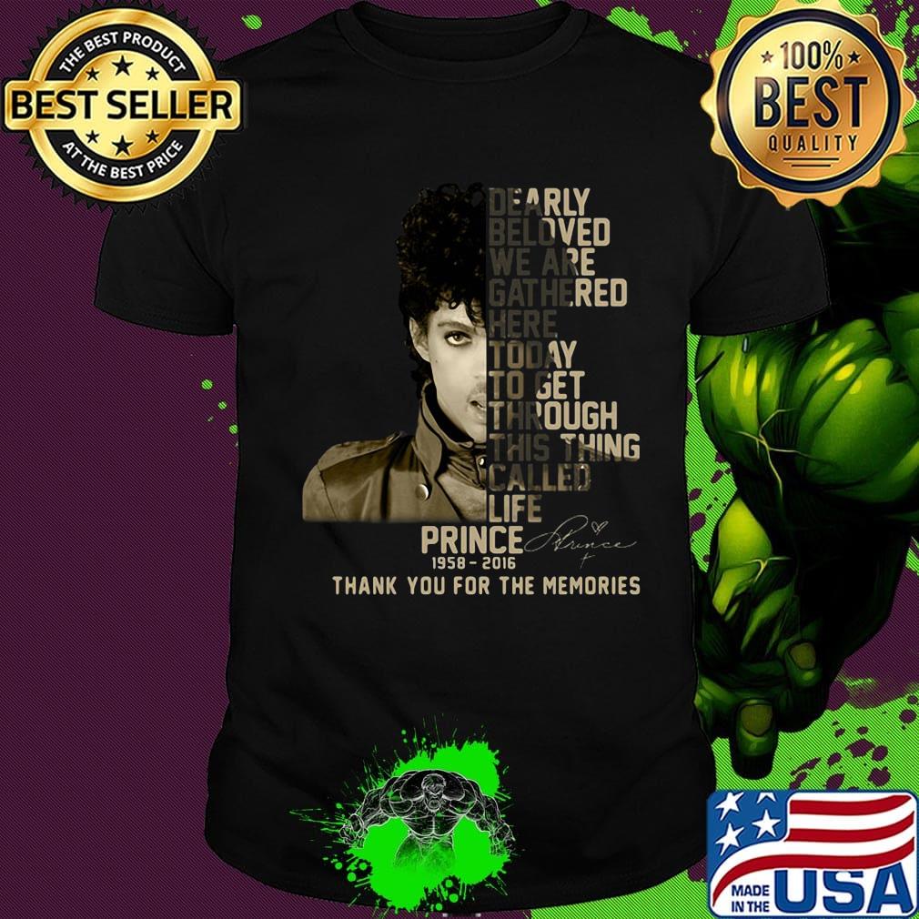Dearly beloved we are gathered here today to get through this things called life prince 1958 2016 thank you for the memories signature shirt