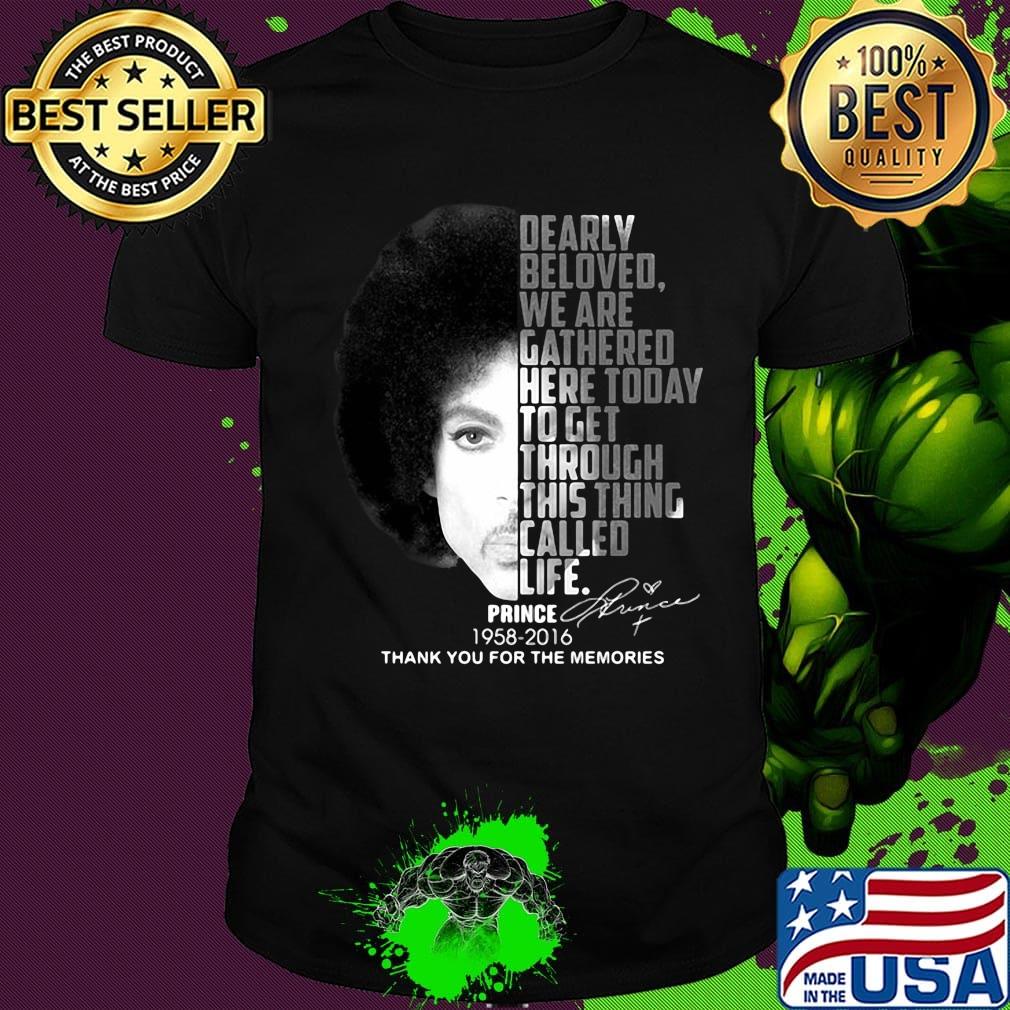 Dearly beloved we are gathered here today to get through this things called life prince 1958 2016 thank you for the memories signatures shirt