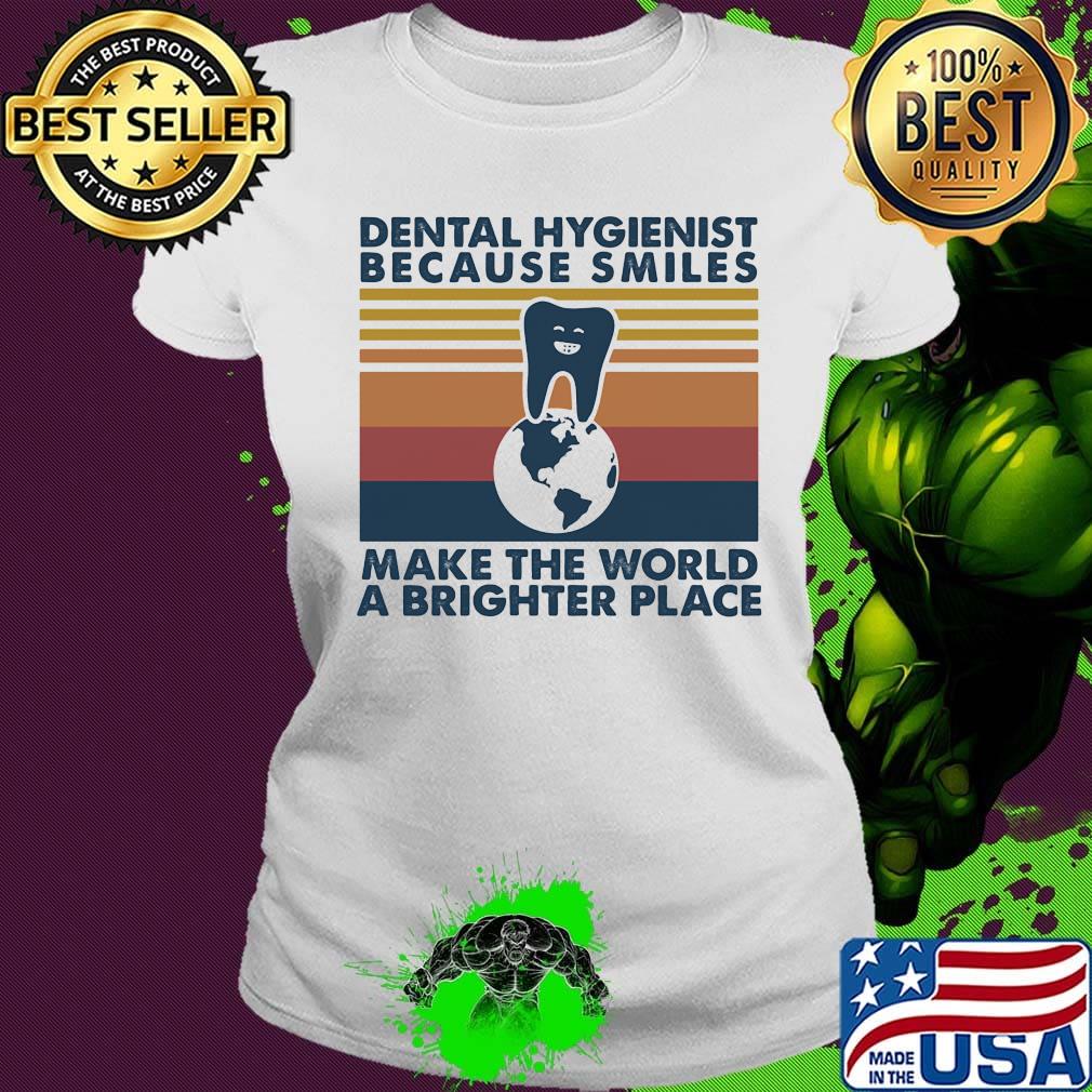Dental hygienist because smiles make the world a brighter place vintage retro s Ladies tee Dental hygienist because smiles make the world a brighter place vintage retro s Ladies tee