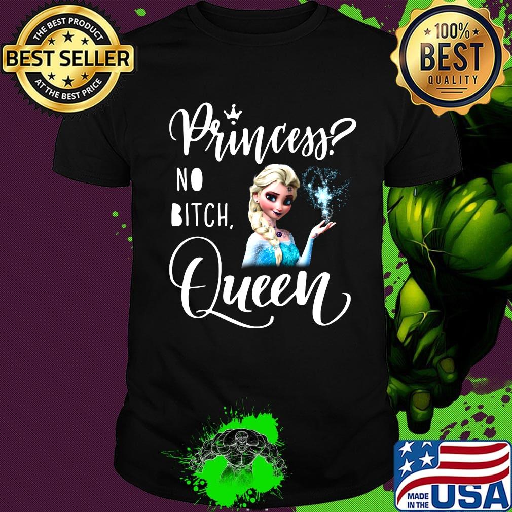 Disney elsa princess no bitch queen shirt