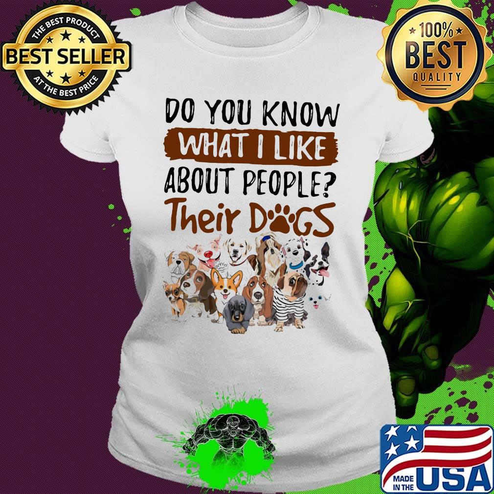 Do you know what i like about people their dogs white s Ladies tee Do you know what i like about people their dogs white s Ladies tee