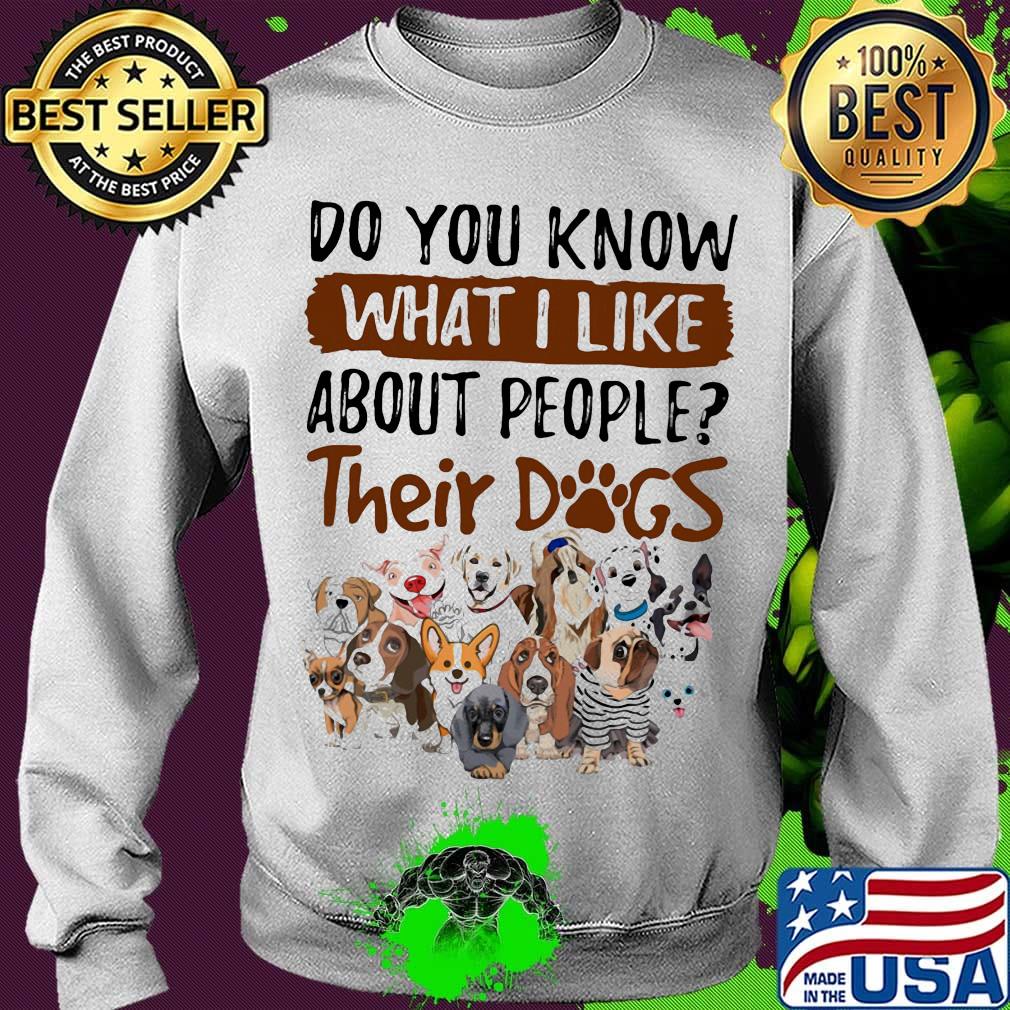 Do you know what i like about people their dogs white s Sweater Do you know what i like about people their dogs white s Sweater