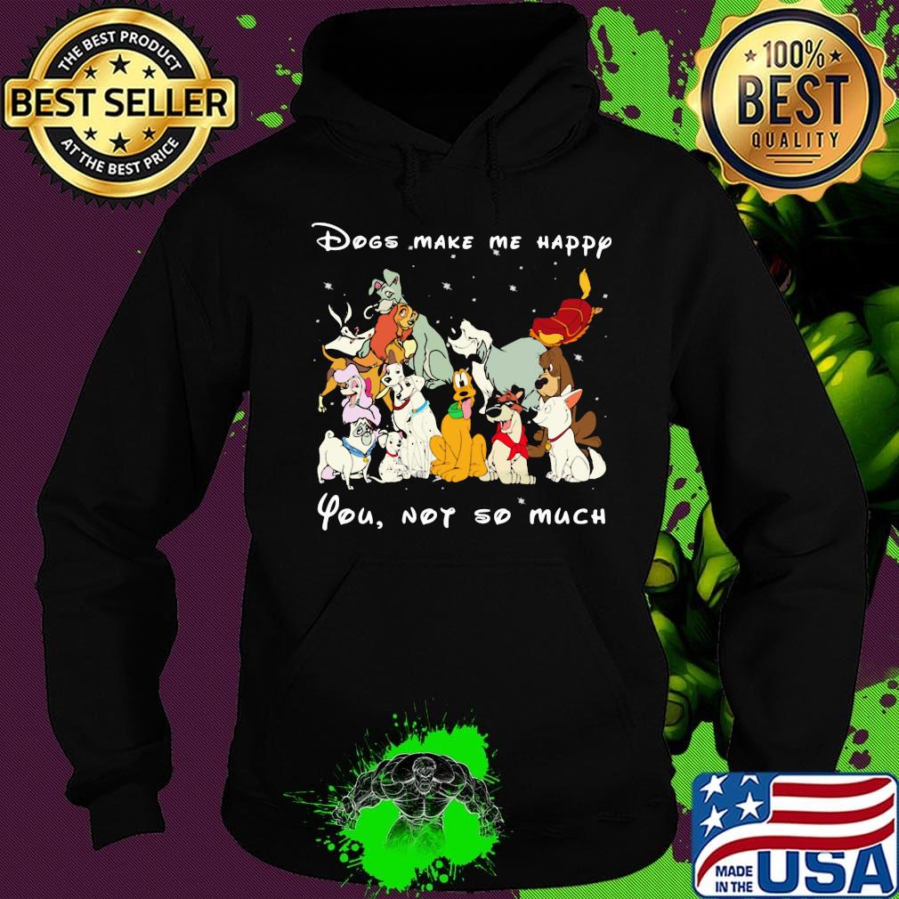 Dogs make me happy you not so much black s Hoodie Dogs make me happy you not so much black s Hoodie