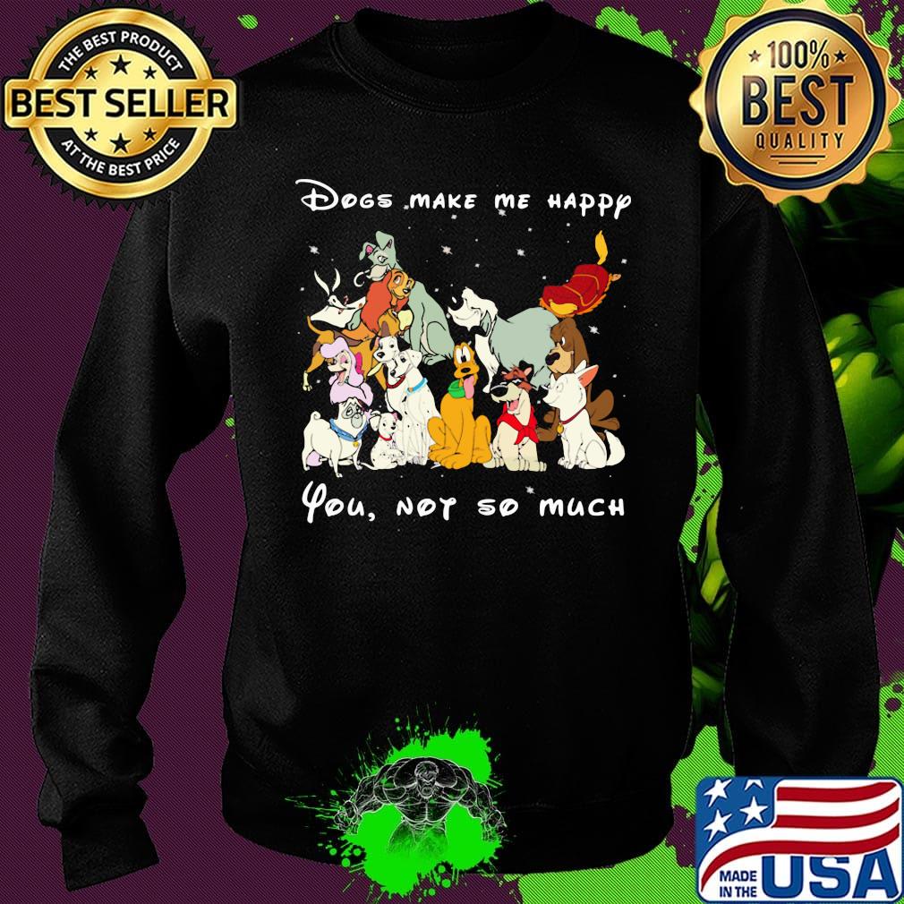 Dogs make me happy you not so much black s Sweater Dogs make me happy you not so much black s Sweater