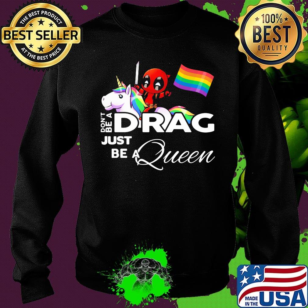 Don't be a Drag just be a queen Deadpool and Unicorn LGBT s Sweater Don't be a Drag just be a queen Deadpool and Unicorn LGBT s Sweater