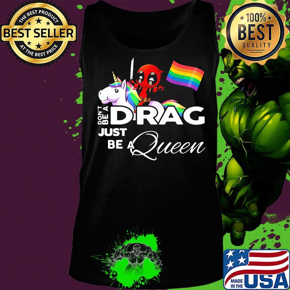 Don't be a Drag just be a queen Deadpool and Unicorn LGBT s Tank top Don't be a Drag just be a queen Deadpool and Unicorn LGBT s Tank top
