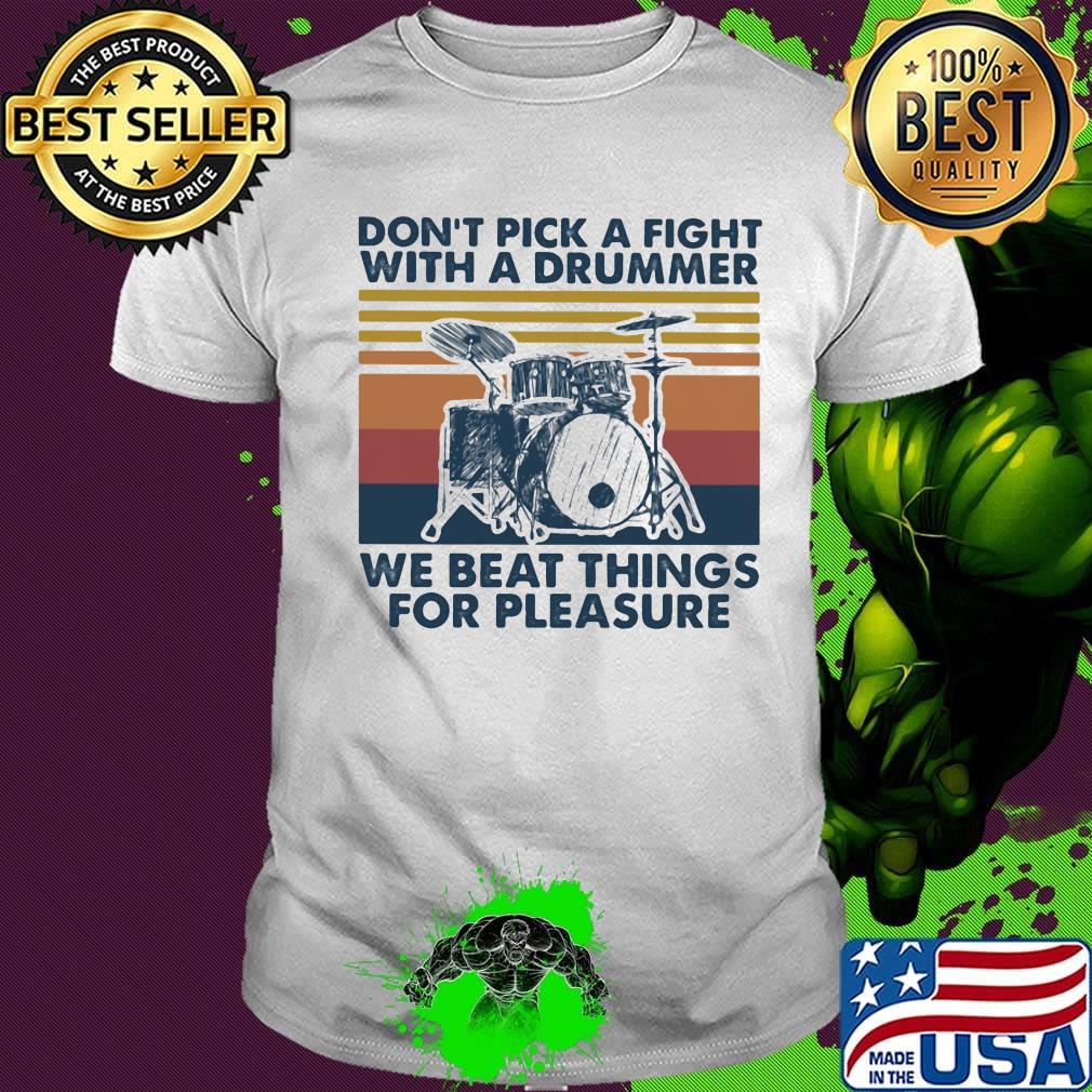 Don't pick a fight with a drummer we beat things for pleasure vintage retro shirt