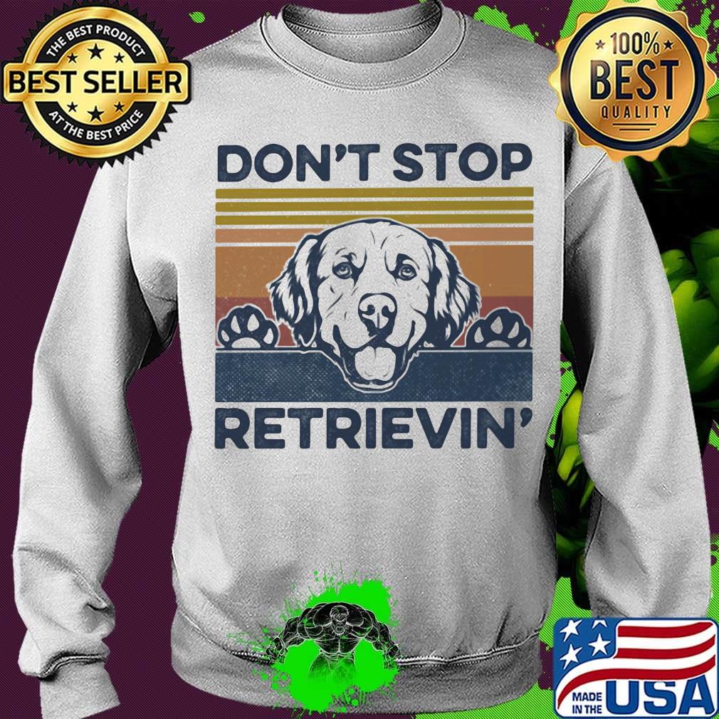 Don't Stop Retrievin Dog Vintage Retro Shirt Sweater Don't Stop Retrievin Dog Vintage Retro Shirt Sweater