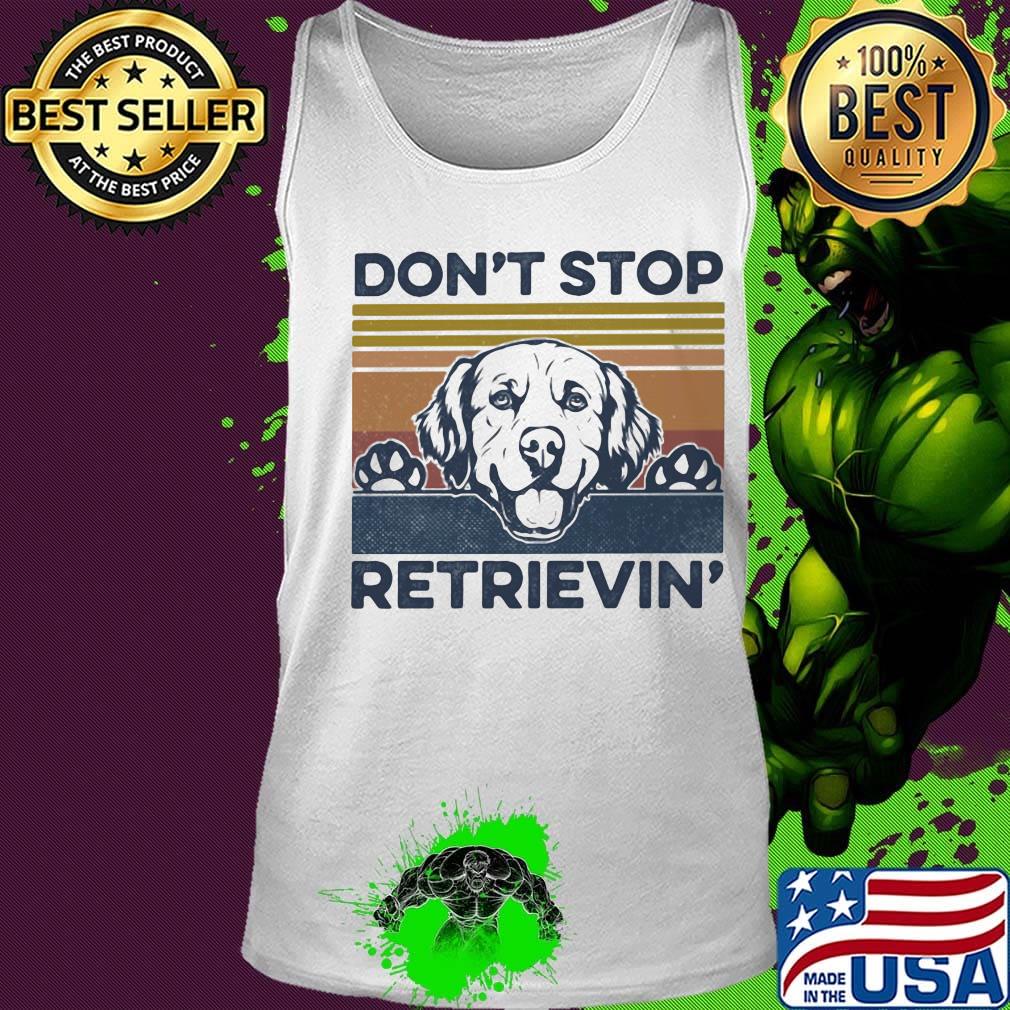 Don't Stop Retrievin Dog Vintage Retro Shirt Tank top Don't Stop Retrievin Dog Vintage Retro Shirt Tank top