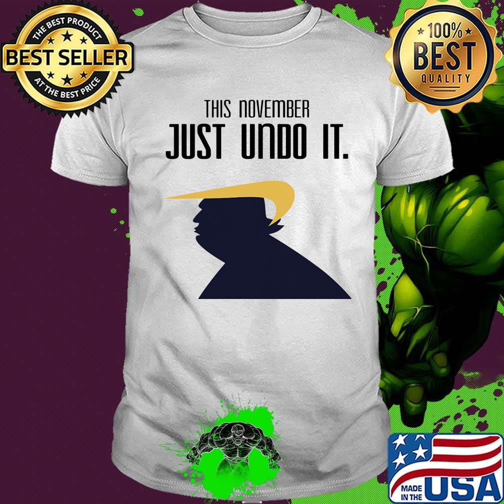Donald trump this november just undo it shirt