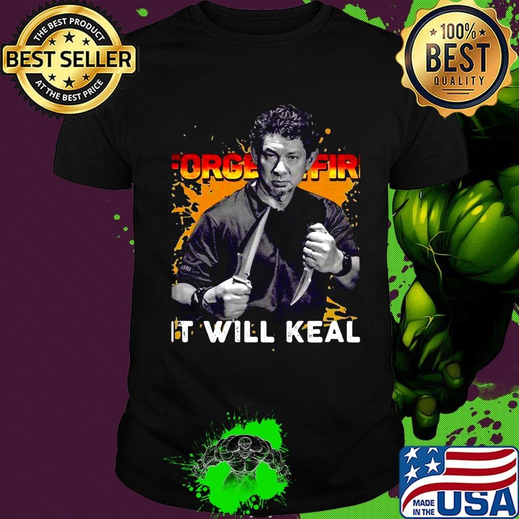 Doug marcaida forged in fire it will keal light shirt Doug marcaida forged in fire it will keal light shirt