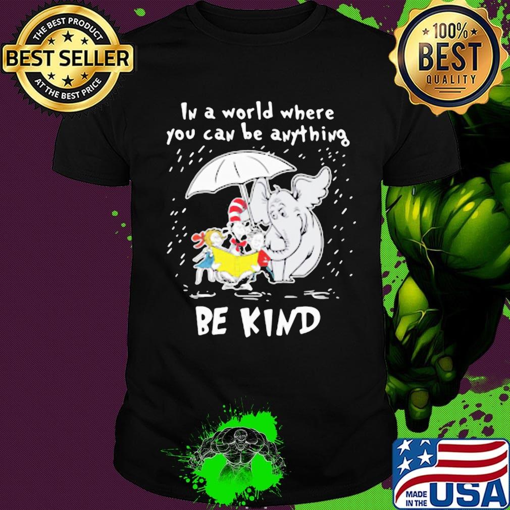 Dr seuss and elephant in a world where you can be anything be kind rain shirt