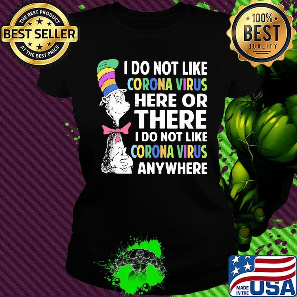 Dr seuss i do not like corona virus here or there i do not like corona virus anywhere color s Ladies tee Dr seuss i do not like corona virus here or there i do not like corona virus anywhere color s Ladies tee