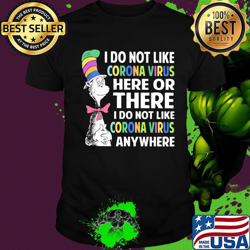 Dr seuss i do not like corona virus here or there i do not like corona virus anywhere color shirt