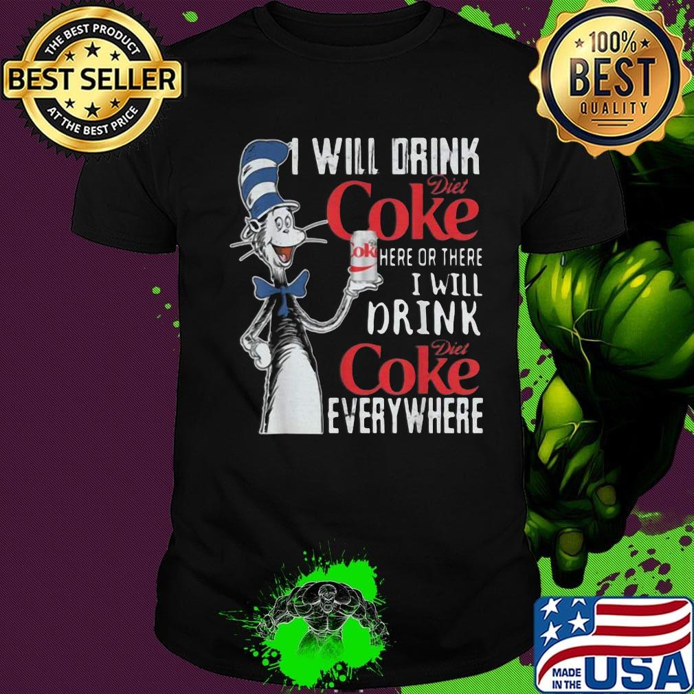 Dr seuss i will drink diet coke here or there i will drink diet coke everywhere shirt