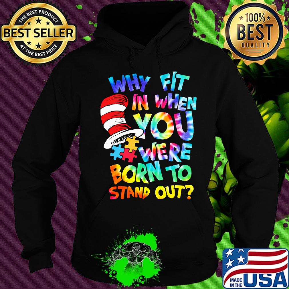 Dr seuss why fit in when you were born to stand out autism s Hoodie Dr seuss why fit in when you were born to stand out autism s Hoodie