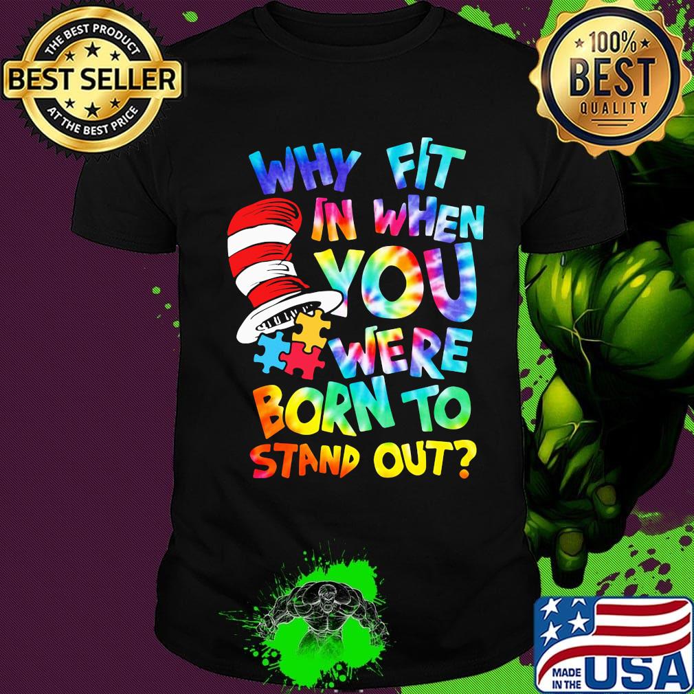 Dr seuss why fit in when you were born to stand out autism shirt