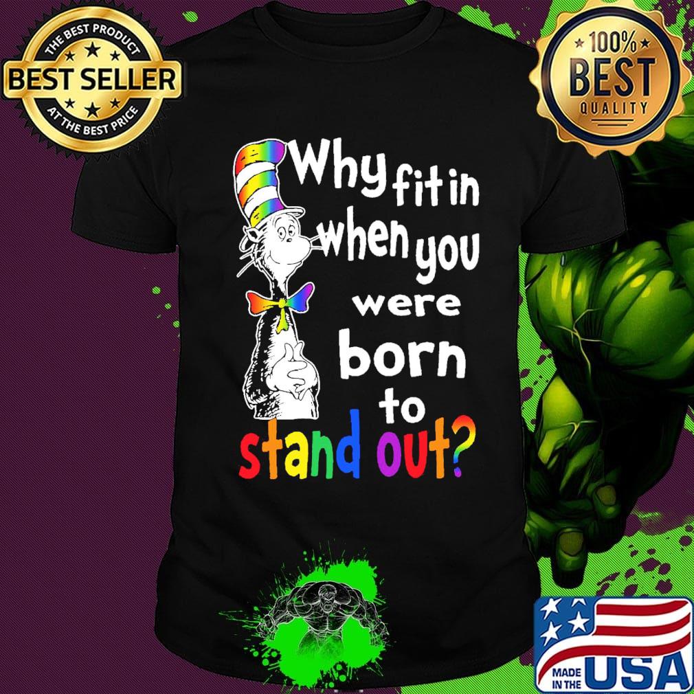 Dr.Seuss why fitin when you were born to stand out LGBT shirt
