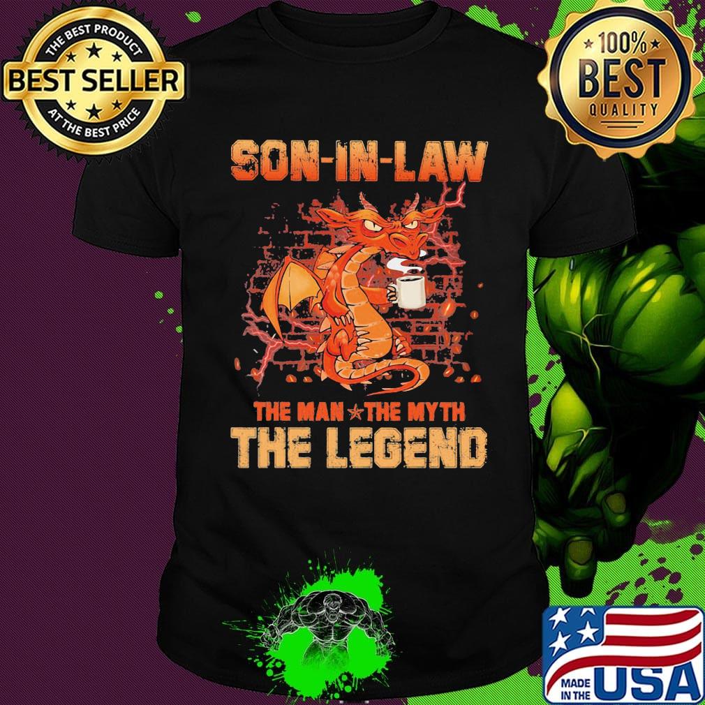 Dragon drink coffee son in law the man the myth the legend shirt
