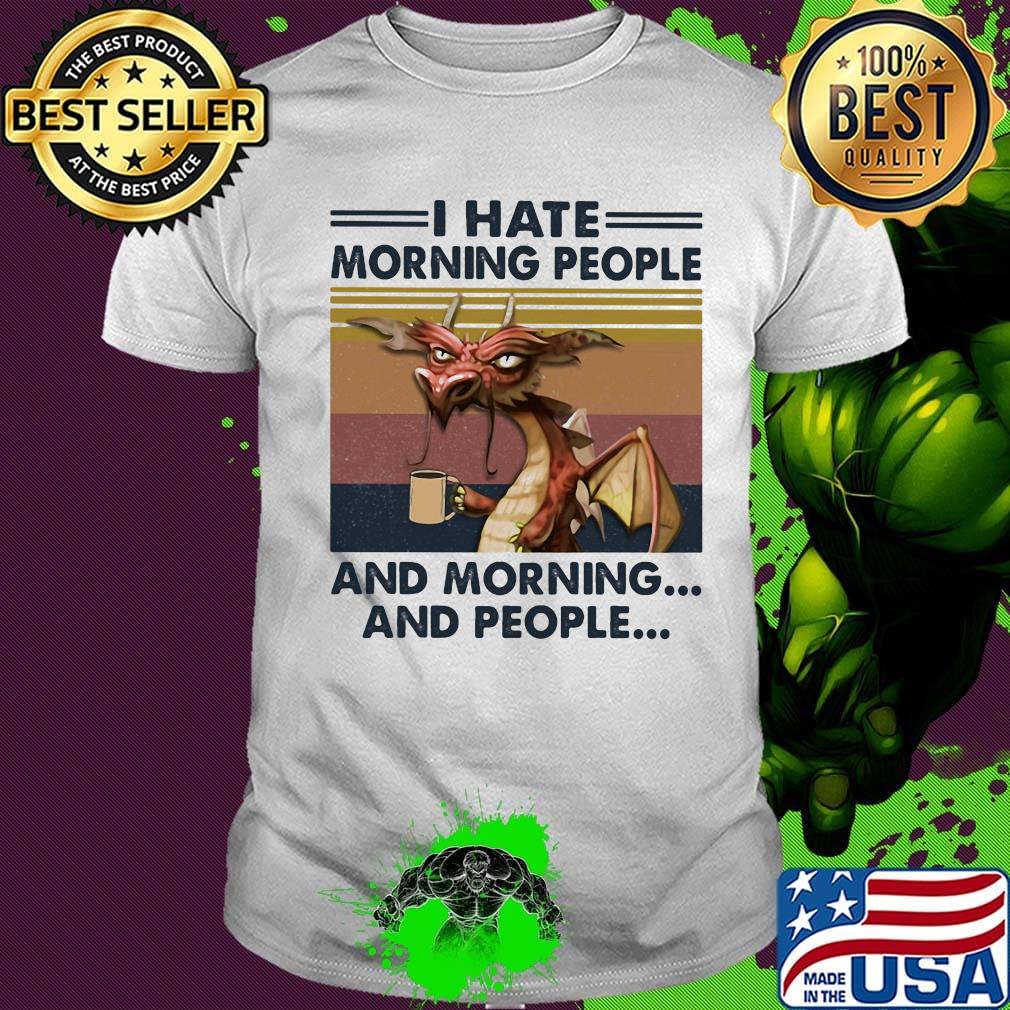 Dragon I hate morning people and mornings and people vintage retro shirt