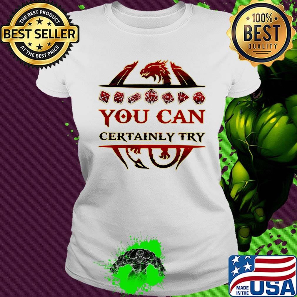 Dragon you can certainly try s Ladies tee Dragon you can certainly try s Ladies tee