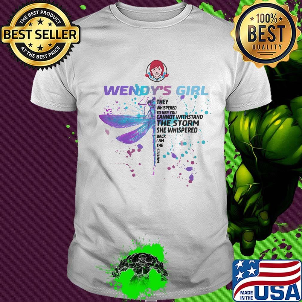 Dragonfly wendy's girl they whispered to her you cannot withstand the storm she whispered back i am the storm shirt