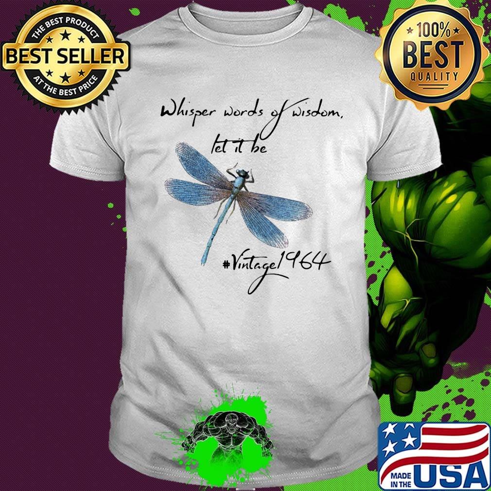 Dragonfly whisper words of wisdom let it be vintage 1964 shirt Dragonfly whisper words of wisdom let it be vintage 1964 shirt