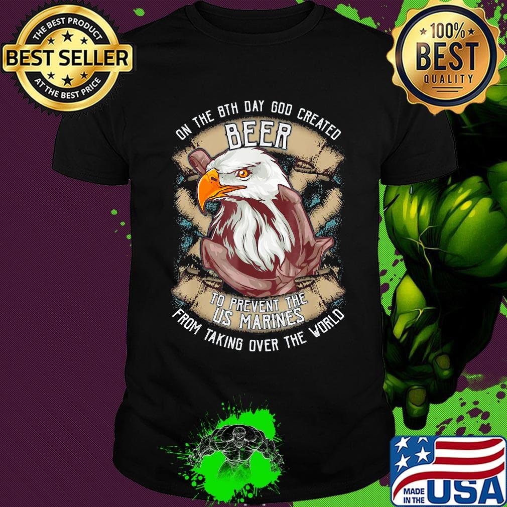 Eagle on the 8th day god created beer to prevent the us marines from taking over the world shirt