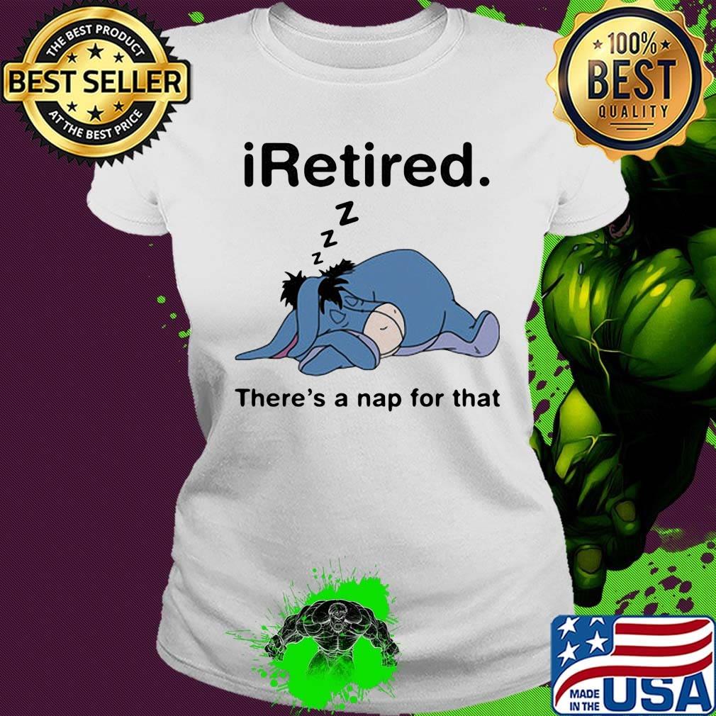 Eeyore donkey i retired there's a nap for that s Ladies tee Eeyore donkey i retired there's a nap for that s Ladies tee