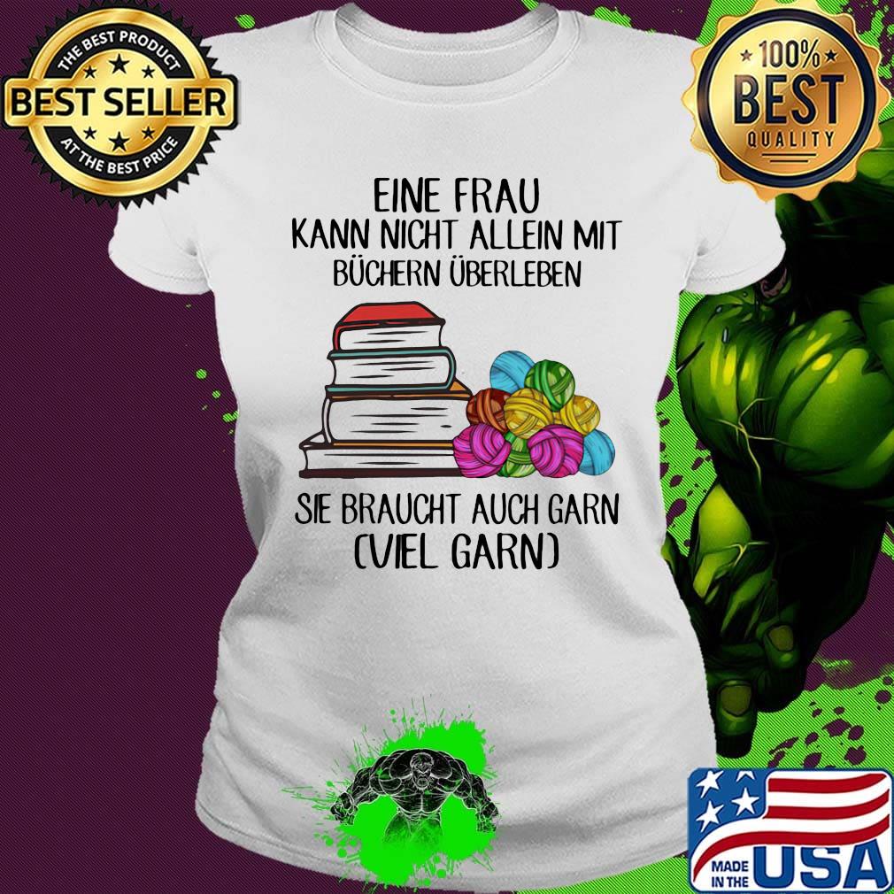 Eine frau kann nicht allein mit büchern überleben sie braucht auch garn viel garn s Ladies tee Eine frau kann nicht allein mit büchern überleben sie braucht auch garn viel garn s Ladies tee