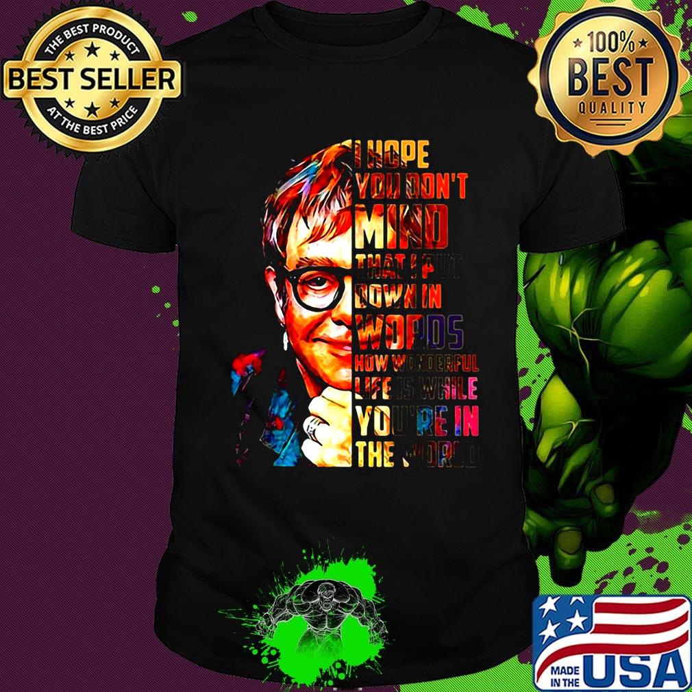 Elton john hope you don't mind that i put down in words shirt