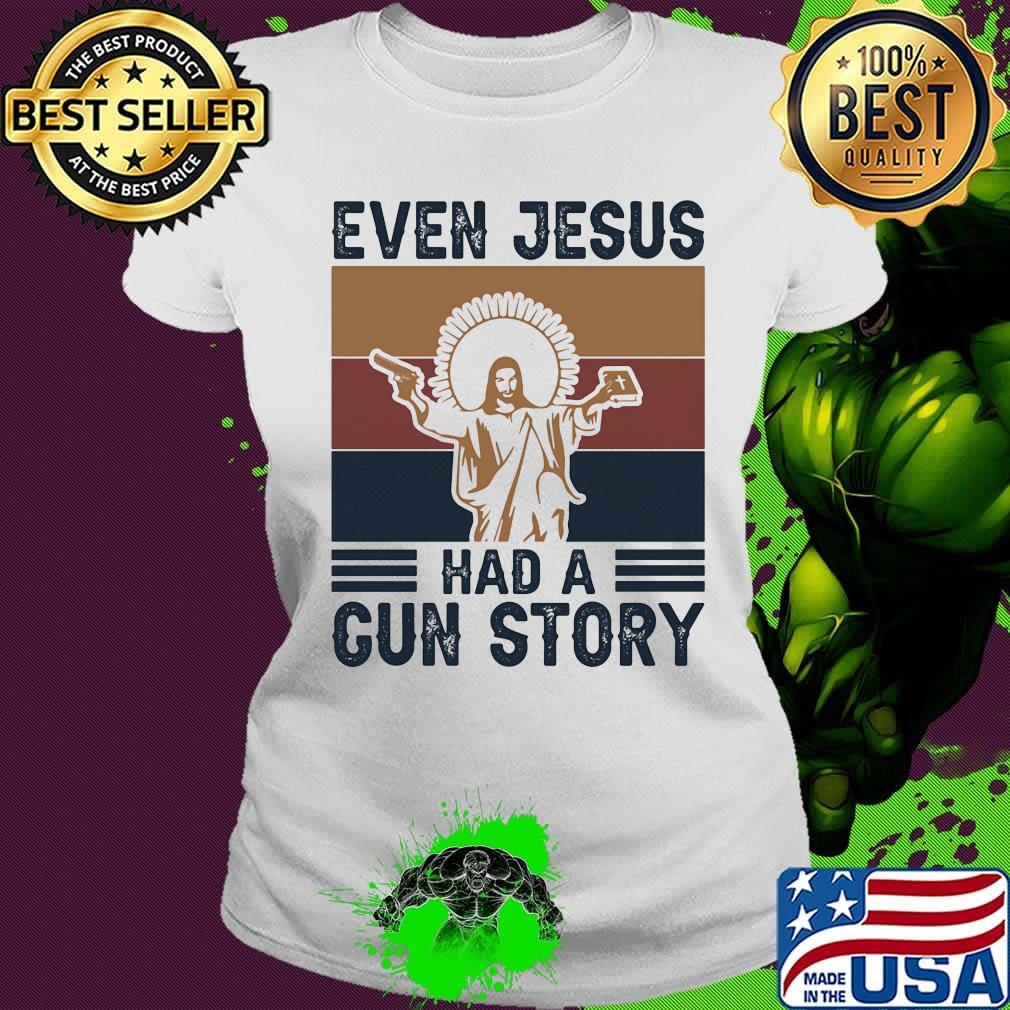 Even jesus had a gun story vintage retro s Ladies tee Even jesus had a gun story vintage retro s Ladies tee