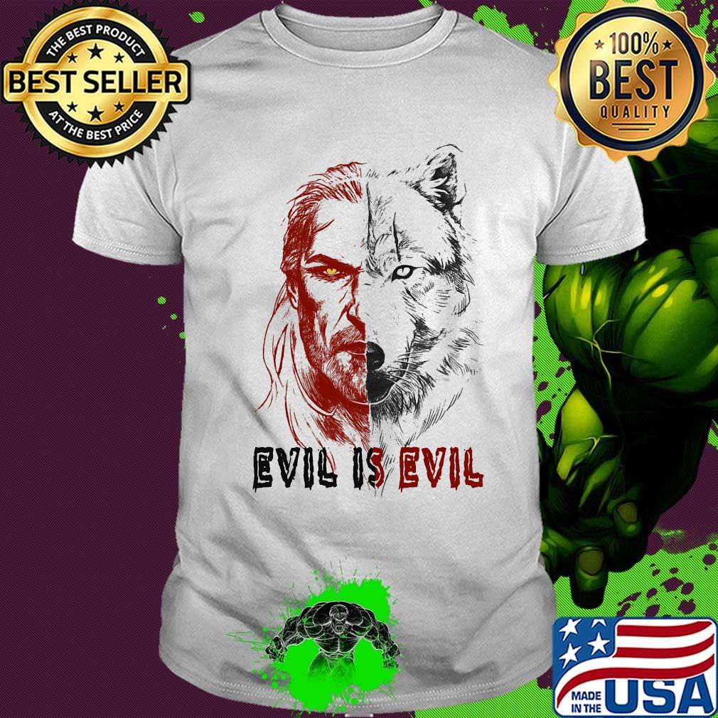 Evil is evil wolf art shirt