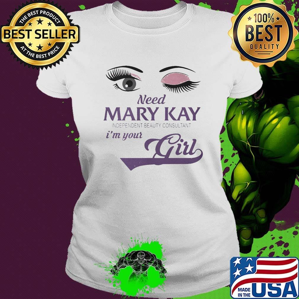Eyes need mary kay independent beauty consultant i'm your girl s Ladies tee Eyes need mary kay independent beauty consultant i'm your girl s Ladies tee