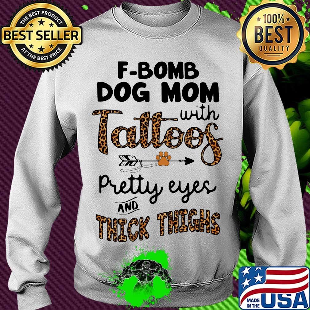F-bomb dog mom with tattoos pretty eyes and thick thighs leopard s Sweater F-bomb dog mom with tattoos pretty eyes and thick thighs leopard s Sweater
